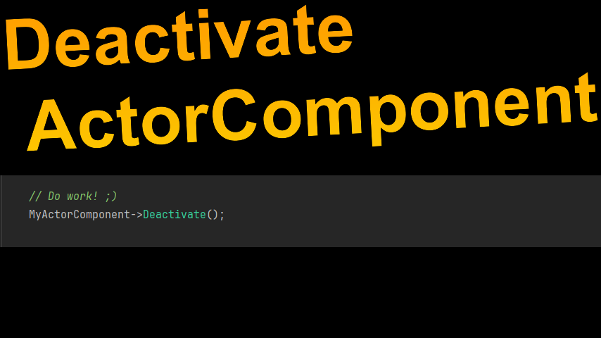 Deactivate an Actor Component (and why it may not work for you)